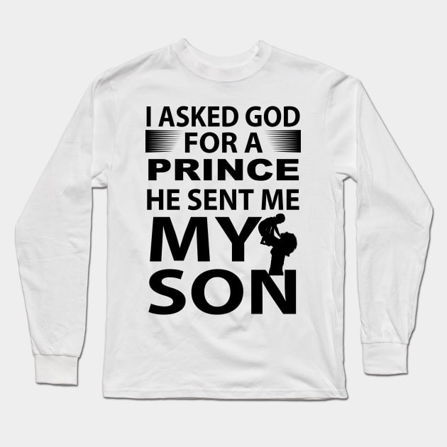 I Asked God For A Prince He Sent Me My Son, Gift for Dad, Daddy Long Sleeve T-Shirt by CoApparel